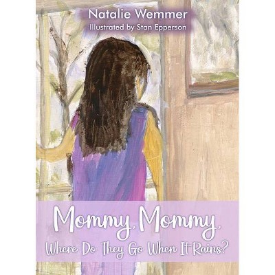 Mommy, Mommy, Where Do They Go When It Rains? - by  Natalie Wemmer (Hardcover)