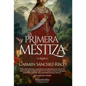 La Primera Mestiza (Princess Francisca Pizarro - Spanish Edition) - by  Carmen Sánchez-Risco (Paperback) - 1 of 1