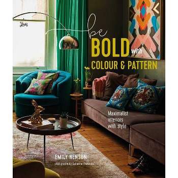 Be Bold with Colour and Pattern - by  Emily Henson (Hardcover)