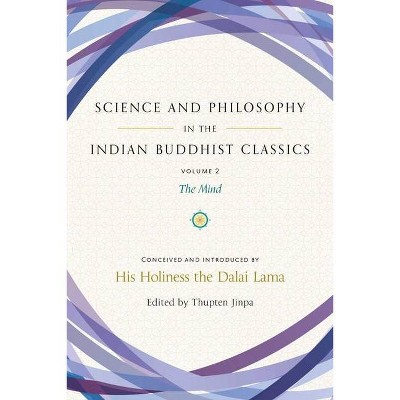 Science and Philosophy in the Indian Buddhist Classics, Vol. 2, 2 - by  Thupten Jinpa (Hardcover)