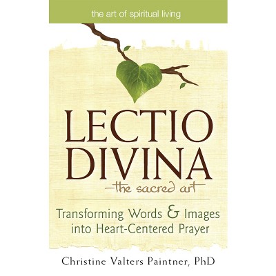 Lectio Divina--The Sacred Art - (Art of Spiritual Living) by  Christine Valters Paintner (Hardcover)