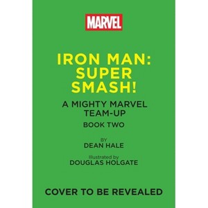 Iron Man: Super Smash! (a Mighty Marvel Team-Up) - (A Mighty Marvel Team-Up) by  Dean Hale (Hardcover) - 1 of 1
