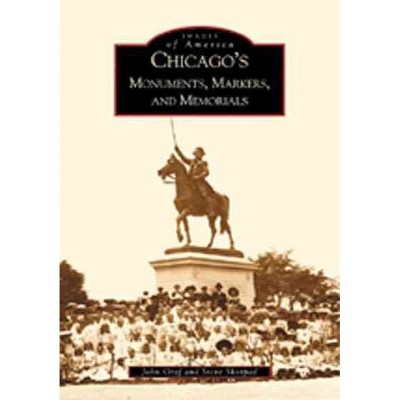  Chicago Monuments, Markers and Memorials 12/15/2016 - by John Graf (Paperback) 