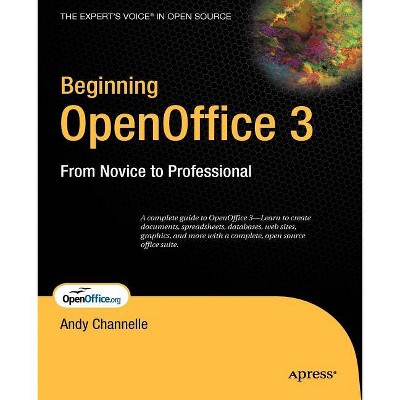 Beginning OpenOffice 3 - (Beginning: From Novice to Professional) by  Andy Channelle (Paperback)