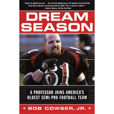  Dream Season: A Professor Joins America's Oldest Semi-Pro  Football Team: 9780802142184: Cowser Jr., Bob: Books