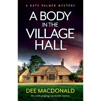 A Body in the Village Hall - (A Kate Palmer Novel) by  Dee MacDonald (Paperback)