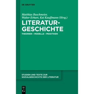 Literaturgeschichte - (Studien Und Texte Zur Sozialgeschichte der Literatur) by  Matthias Buschmeier & Walter Erhart & Kai Kauffmann (Paperback) - 1 of 1