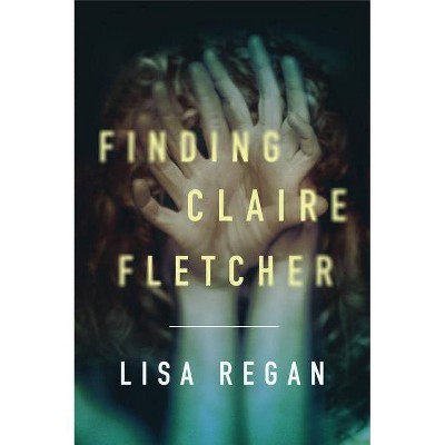 Finding Claire Fletcher - (Claire Fletcher and Detective Parks Mystery) by  Lisa Regan (Paperback)