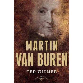 Martin Van Buren - (American Presidents) by  Ted Widmer (Hardcover)