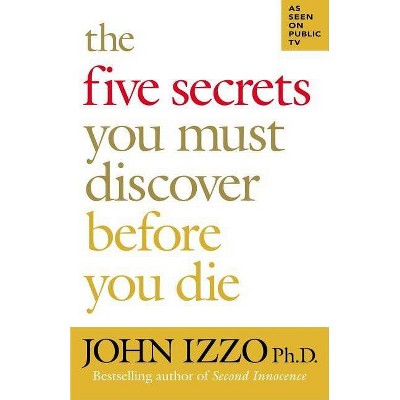 The Five Secrets You Must Discover Before You Die - (BK Life) by  John Izzo (Paperback)