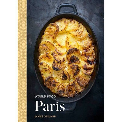 World Food: Paris - by  James Oseland (Hardcover)