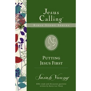 Putting Jesus First - (Jesus Calling Bible Studies) by  Sarah Young (Paperback) - 1 of 1
