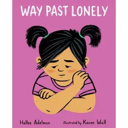 Way Past Lonely - (Great Big Feelings) by  Hallee Adelman (Hardcover)
