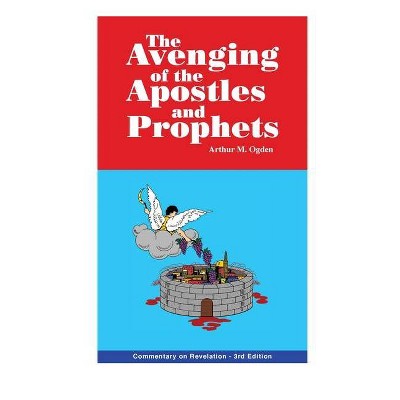 Avenging of the Apostles and Prophets - by  Arthur M Ogden (Hardcover)