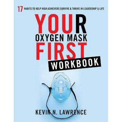 Your Oxygen Mask First Workbook - by  Kevin N Lawrence (Paperback)