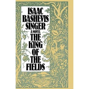 A King of the Fields - by  Isaac Bashevis Singer (Paperback) - 1 of 1