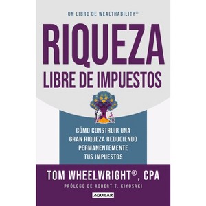 Riqueza Libre de Impuestos: Cómo Construir Una Gran Riqueza Reduciendo Permanentemente Tus Impuestos/ Tax-Free Wealth: How to Build Massive Wealth - 1 of 1