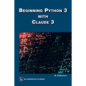 Beginning Python 3 with Claude 3 - (MLI Generative AI) by  Oswald Campesato (Paperback) - 1 of 1