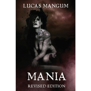 Mania - Revised Edition - by  Lucas Mangum (Paperback) - 1 of 1