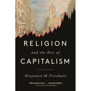 Religion and the Rise of Capitalism - by  Benjamin M Friedman (Paperback) - 1 of 1