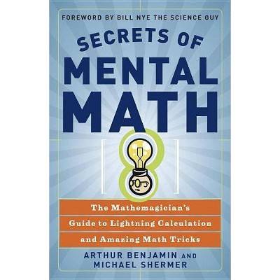 Secrets of Mental Math - by  Arthur Benjamin & Michael Shermer (Paperback)