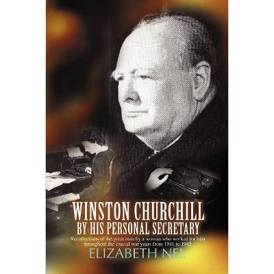 Winston Churchill by His Personal Secretary - by  Elizabeth Nel (Paperback)