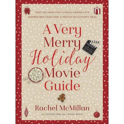 A Very Merry Holiday Movie Guide - by  Rachel McMillan (Hardcover)