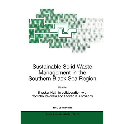Sustainable Solid Waste Management in the Southern Black Sea Region - (NATO Science Partnership Subseries: 2) by  Bhaskar Nath (Paperback)