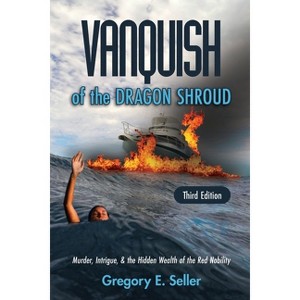 Vanquish of the Dragon Shroud - 3rd Edition by  Gregory E Seller (Paperback) - 1 of 1