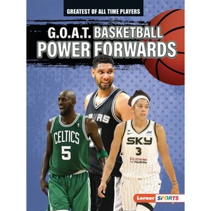 G.O.A.T. Basketball Power Forwards - (Greatest of All Time Players (Lerner (Tm) Sports)) by  Alexander Lowe (Paperback) - 1 of 1
