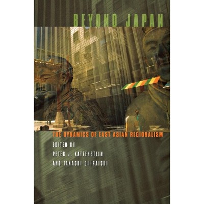 Beyond Japan - (Cornell Studies in Political Economy) by  Peter J Katzenstein & Takashi Shiraishi (Hardcover)