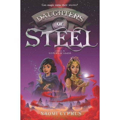 Daughters of Steel - (Sisters of Glass) by  Naomi Cyprus (Hardcover)