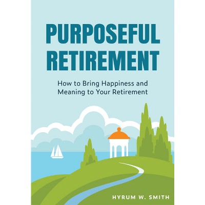 Purposeful Retirement - by Hyrum W Smith
