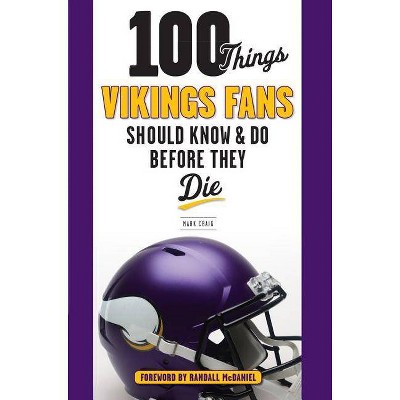 100 Things Vikings Fans Should Know and Do Before They Die - (100 Things...Fans Should Know) by  Mark Craig (Paperback)