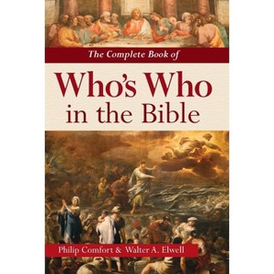 The Complete Book of Who's Who in the Bible - by  Philip Comfort & Walter A Elwell (Hardcover) - 1 of 1