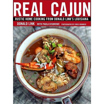Real Cajun - by  Donald Link & Paula Disbrowe (Hardcover)