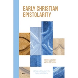 Early Christian Epistolarity - (Critical Approaches to Early Christianity) (Hardcover) - 1 of 1