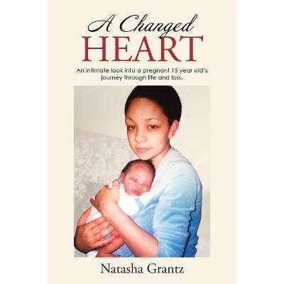 A Changed Heart - by  Natasha Grantz (Paperback)