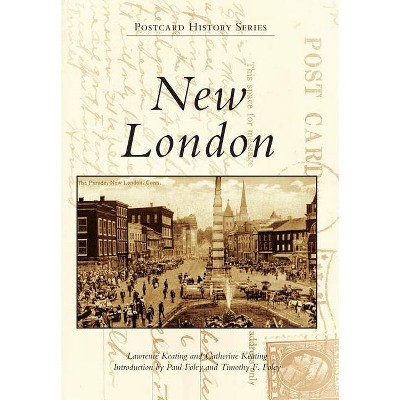 New London - (Postcard History) by  Lawrence Keating & Catherine Keating (Paperback)