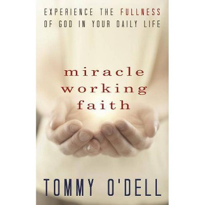 Miracle Working Faith - by  Tommy O'Dell (Paperback)