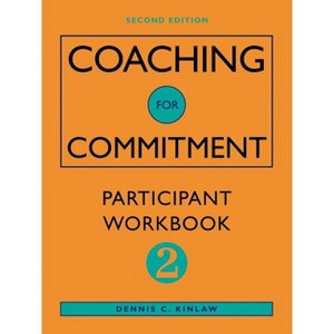 Coaching Commitment Part Wkbk- - 2nd Edition by  Dennis C Kinlaw & Kinlaw (Paperback) - 1 of 1