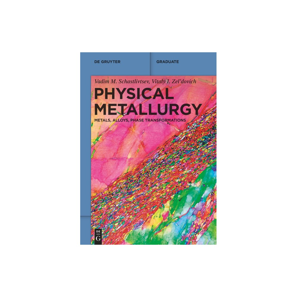 Physical Metallurgy - (De Gruyter Textbook) by Vadim M Schastlivtsev & Vitaly I Zel'dovich (Paperback)