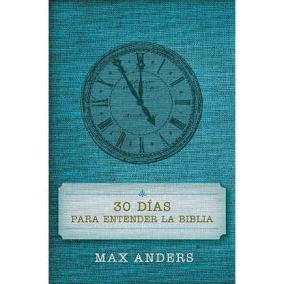 30 Días Para Entender La Biblia - by  Max Anders (Paperback)