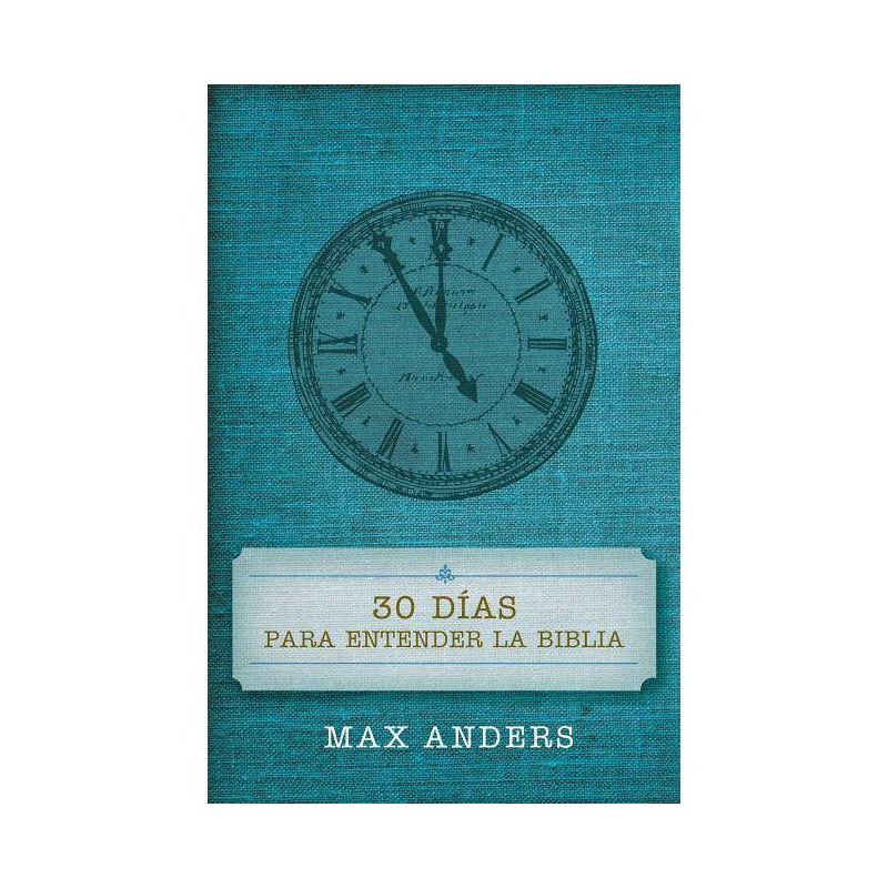30 Días Para Entender La Biblia - by  Max Anders (Paperback), 1 of 2