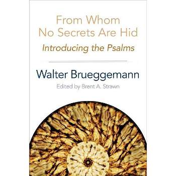 From Whom No Secrets Are Hid - by  Walter Brueggemann (Paperback)