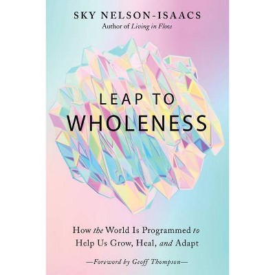 Leap to Wholeness - by  Sky Nelson-Isaacs (Paperback)