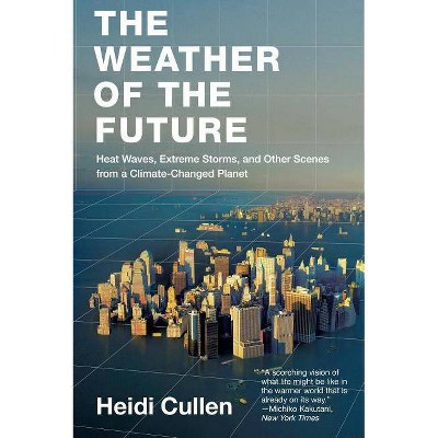 The Weather of the Future - by  Heidi Cullen (Paperback)