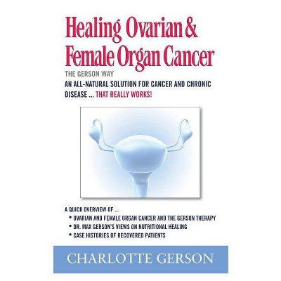 Healing Ovarian & Female Organ Cancer - by  Charlotte Gerson (Paperback)
