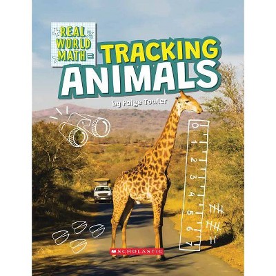 Tracking Animals (Real World Math) (Library Edition) - by  Paige Towler (Hardcover)