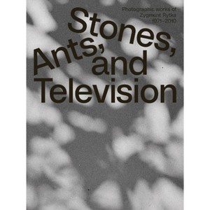 Zygmunt Rytka: Stones, Ants, and Television - by  Daniel Muzyczuk & Karol Hordziej (Paperback) - 1 of 1